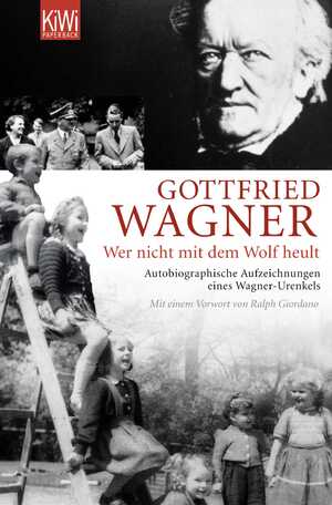 gebrauchtes Buch – Gottfried Wagner – Wer nicht mit dem Wolf heult. Autobiographische Aufzeichnungen eines Wagner-Urenkels. Mit einem Vorwort von Ralph Giordano und einem aktuellen Nachwort des Autors.