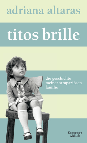 gebrauchtes Buch – Adriana Altaras – Titos Brille: Die Geschichte meiner strapaziösen Familie . -   signiert