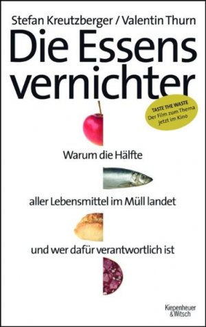 ISBN 9783462043495: Die Essensvernichter - Taste the Waste -  Warum die Hälfte aller Lebensmittel im Müll landet und wer dafür verantwortlich ist