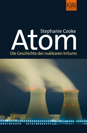 ISBN 9783462043730: Atom - Die Geschichte des nuklearen Irrtums