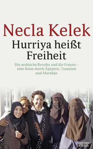 ISBN 9783462044843: HURRIYA HEISST FREIHEIT. die arabische Revolte und die Frauen ; eine Reise durch Ägypten, Tunesien und Marokko