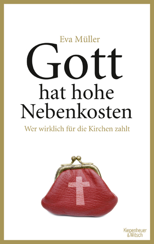 ISBN 9783462044850: Gott hat hohe Nebenkosten - Wer wirklich für die Kirchen zahlt