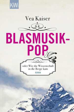 ISBN 9783462046038: Blasmusikpop oder Wie die Wissenschaft in die Berge kam – Roman