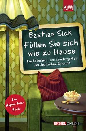 gebrauchtes Buch – Bastian Sick – Füllen Sie sich wie zu Hause: Ein Bilderbuch aus dem Irrgarten der deutschen Sprache ein Bilderbuch aus dem Irrgarten der deutschen Sprache ; [ein Happy-aua-Buch]