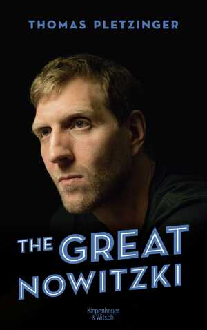 ISBN 9783462047325: The Great Nowitzki - Das außergewöhnliche Leben des großen deutschen Sportlers