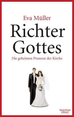 ISBN 9783462049480: Richter Gottes - Die geheimen Prozesse der Kirche. Paralleljustiz mitten in Deutschland