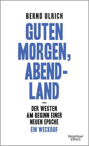 ISBN 9783462050493: Guten Morgen, Abendland - der Westen am Beginn einer neuen Epoche