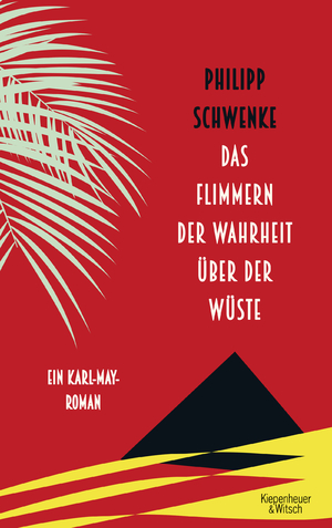 ISBN 9783462051070: Das Flimmern der Wahrheit über der Wüste: Ein Karl-May-Roman