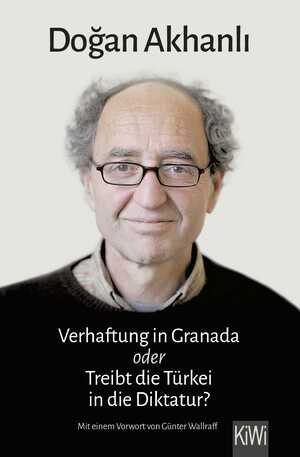 gebrauchtes Buch – Dogan Akhanli – Verhaftung in Granada - oder Treibt die Türkei in die Diktatur?