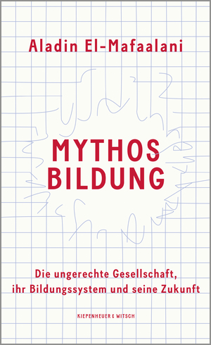 ISBN 9783462053685: Mythos Bildung - Die ungerechte Gesellschaft, ihr Bildungssystem und seine Zukunft