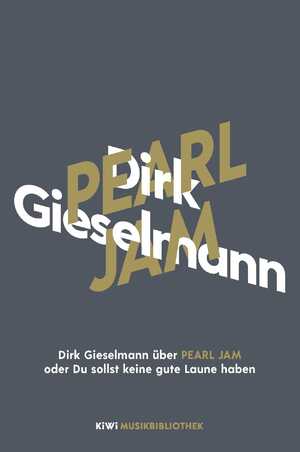 ISBN 9783462053913: Dirk Gieselmann über Pearl Jam oder Du sollst keine gute Laune haben