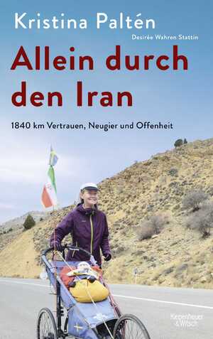 ISBN 9783462054125: Allein durch den Iran - 1840 km Vertrauen, Neugier und Offenheit