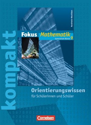 ISBN 9783464541746: Fokus Mathematik - Nordrhein-Westfalen - Bisherige Ausgabe: 9. Schuljahr - Fokus kompakt - Orientierungswissen: Schülermaterial mit Lösungen