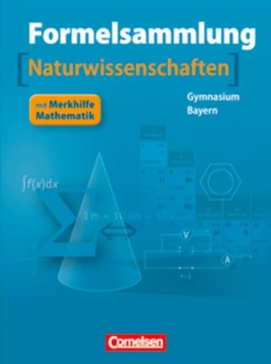 ISBN 9783464542231: Formelsammlungen Sekundarstufe I und II - Bayern / 8.-12. Jahrgangsstufe - Mathematik - Naturwissenschaften - Formelsammlung mit Merkhilfe