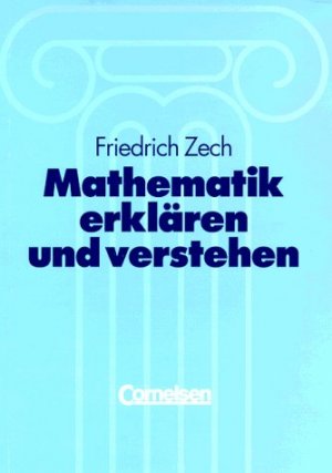 ISBN 9783464591710: Mathematik erklären und verstehen