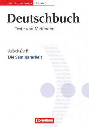 ISBN 9783464630914: Deutschbuch - Oberstufe - Gymnasium Bayern - 11./12. Jahrgangsstufe - Die Seminararbeit - Arbeitsheft