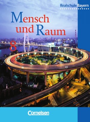 ISBN 9783464656037: Mensch und Raum - Geographie Realschule Bayern - Bisherige Ausgabe / 8. Jahrgangsstufe - Schülerbuch