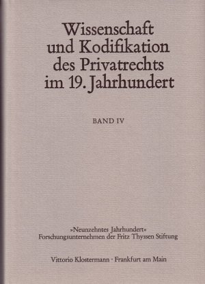 ISBN 9783465013112: Wissenschaft und Kodifikation des Privatrechts im 19. Jahrhundert - Band 4: Eigentum und industrielle Entwicklung. Wettbewerbsordnung und Wettbewerbsrecht