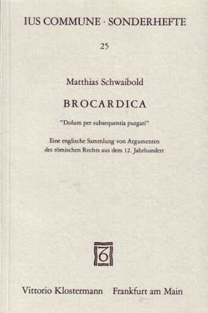 ISBN 9783465017196: Brocardica. "Dolum per subsequentia purgari" - Eine englische Sammlung von Argumenten des römischen Rechts aus dem 12. Jahrhundert