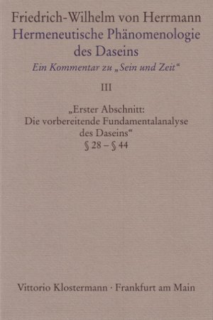 ISBN 9783465017424: Hermeneutische Phänomenologie des Daseins. Ein Kommentar zu "Sein und Zeit" - Band 3; Erster Abschnitt: "Die vorbereitende Fundamentalanalyse des Daseins" § 28 - § 44