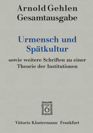 ISBN 9783465027997: Urmensch und Spätkultur sowie weitere Schriften zu einer Theorie der Institutionen