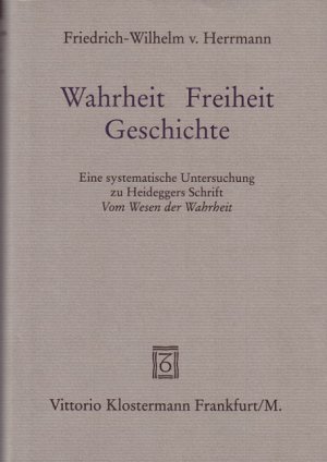 ISBN 9783465032199: Wahrheit - Freiheit - Geschichte – Eine systematische Untersuchung zu Heideggers Schrift "Vom Wesen der Wahrheit"