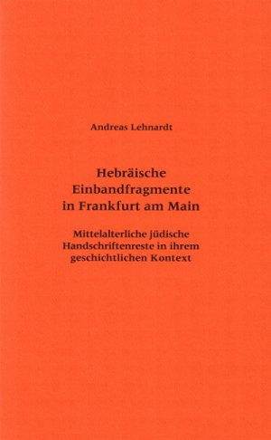 ISBN 9783465037293: Hebräische Einbandfragmente in Frankfurt am Main - Mittelalterliche jüdische Handschriftenreste in ihrem geschichtlichen Kontext