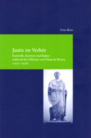 ISBN 9783465040064: Justiz im Verhör. Kontrolle, Karriere und Kultur während der Diktatur von Primo de Rivera (1923 - 1930).