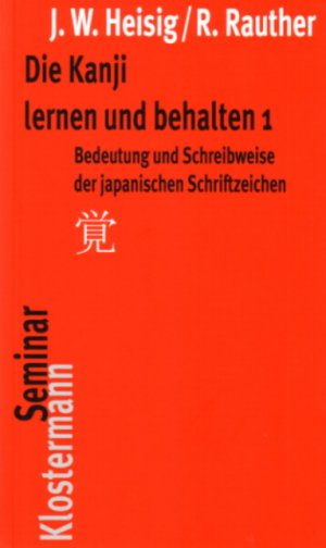 ISBN 9783465040194: Die Kanji lernen und behalten 1. Bedeutung und Schreibweise der japanischen Schriftzeichen