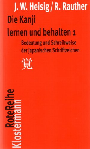 ISBN 9783465040798: Die Kanji lernen und behalten 1 - Bedeutung und Schreibweise der japanischen Schriftzeichen