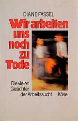 ISBN 9783466303175: Wir arbeiten uns noch zu Tode - Die vielen Gesichter der Arbeitssucht