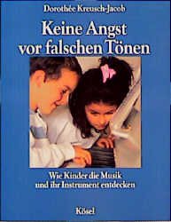 gebrauchtes Buch – Dorothée Kreusch-Jacob – Keine Angst vor falschen Tönen - Wie Kinder die Musik und ihr Instrument entdecken