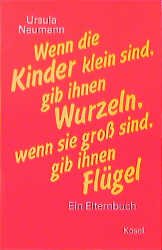 ISBN 9783466304295: Wenn die Kinder klein sind, gib ihnen Wurzeln, wenn sie gross sind, gib ihnen Flügel