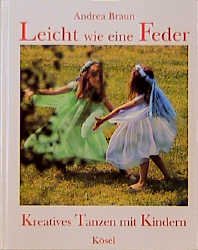 ISBN 9783466304370: Leicht wie eine Feder. Kreatives Tanzen mit Kindern von Andrea Braun (Autor)