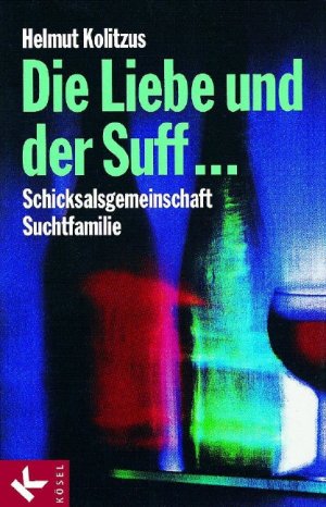 ISBN 9783466304394: Die Liebe und der Suff ... - Schicksalsgemeinschaft Suchtfamilie