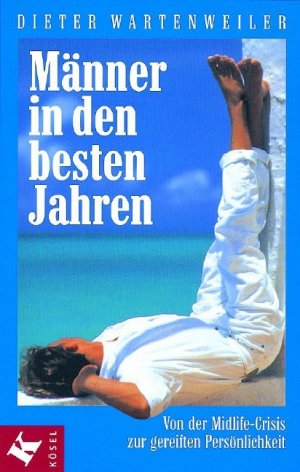 ISBN 9783466304561: Männer in den besten Jahren - Von der Midlife-Crisis zur gereiften Persönlichkeit