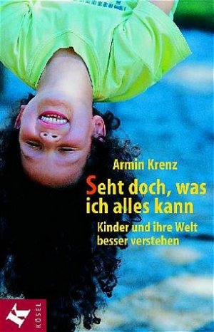 gebrauchtes Buch – A Krenz – Seht doch, was ich alles kann. Kinder und ihre Welt besser verstehen.