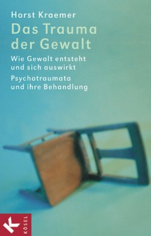 ISBN 9783466306411: Das Trauma der Gewalt: Wie Gewalt entsteht und sich auswirkt. Psychotraumata und ihre Behandlung Kraemer, Horst