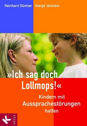 ISBN 9783466306923: "Ich sag doch Lollmops!" - Kindern mit Aussprachestörungen helfen