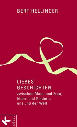 ISBN 9783466307241: Liebes-Geschichten: zwischen Mann und Frau, Eltern und Kindern, uns und der Welt von Bert Hellinger (Autor)