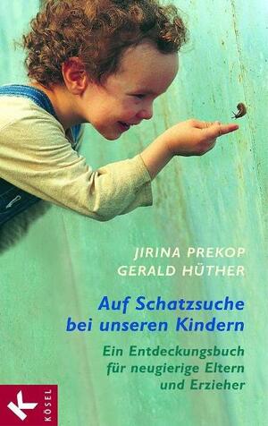 gebrauchtes Buch – Prekop, Jirina; Hüther – Auf Schatzsuche bei unseren Kindern - Ein Entdeckungsbuch für neugierige Eltern und Erzieher