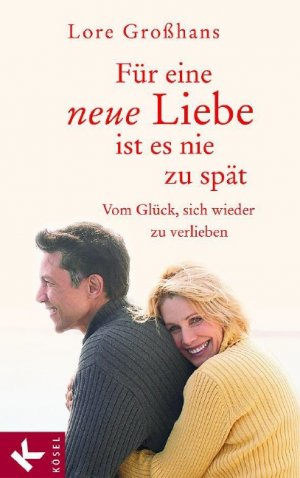 gebrauchtes Buch – Lore Großhans – Für eine neue Liebe ist es nie zu spät - Vom Glück, sich wieder zu verlieben