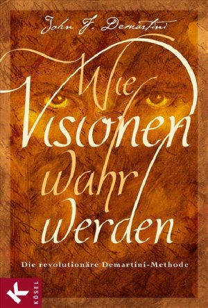 ISBN 9783466308194: Wie Visionen wahr werden - Die revolutionäre Demartini-Methode