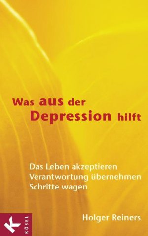 gebrauchtes Buch – Holger Reiners – Was aus der Depression hilft - Das Leben akzeptieren - Verantwortung übernehmen - Schritte wagen