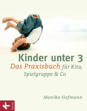 ISBN 9783466308934: Kinder unter 3 - Das Praxisbuch für Kita, Spielgruppe & Co.