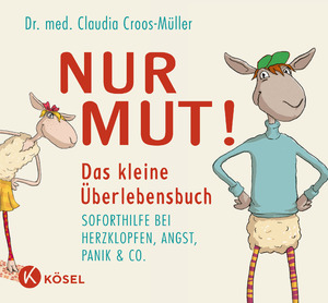 ISBN 9783466309450: Nur Mut! Das kleine Überlebensbuch – Soforthilfe bei Herzklopfen, Angst, Panik & Co.