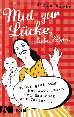 ISBN 9783466310555: Mut zur Lücke, liebe Eltern!: Glück geht auch ohne Bio, PEKiP und Häuschen mit Garten