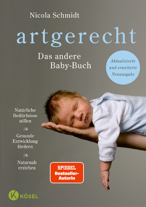 gebrauchtes Buch – Nicola Schmidt – Artgerecht - das andere Baby-Buch - natürliche Bedürfnisse stillen, gesunde Entwicklung fördern, naturnah erziehen