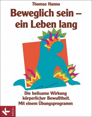 ISBN 9783466342402: Beweglich sein - ein Leben lang - Die heilsame Wirkung körperlicher Bewusstheit. Mit einem Übungsprogramm