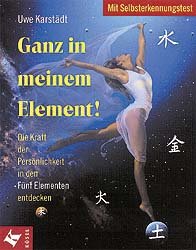 ISBN 9783466343874: Ganz in meinem Element!: Die Kraft der Persönlichkeit in den Fünf Elementen entdecken. Feuer, Erde, Wasser, Holz, Metall - und was dahinter steckt